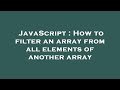 JavaScript : How to filter an array from all elements of another array