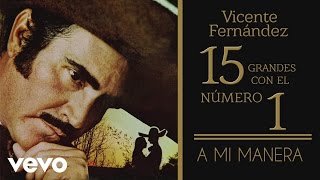 Vicente Fernández - A Mi Manera (tema remasterizado) [cover audio]