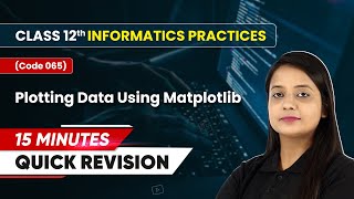15 Minutes Quick Revision of Plotting Data Using Matplotlib | Class 12 IP (Code 065)