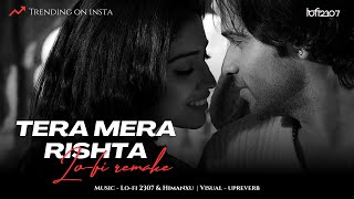 Tera Mera Rishta (Lo-fi) - Mustafa Zahid | Lo-fi 2307 & Harshal Music |Emraan Hashmi| Bollywood Lofi