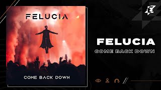 Felucia - Come Back Down