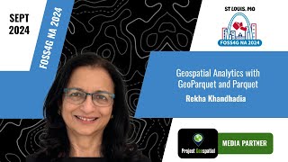 FOSS4G NA 2024 - Geospatial Analytics with GeoParquet and Parquet - Rekha Khandhadia