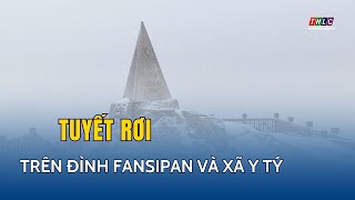 Tuyết rơi trên đỉnh Fansipan và xã Ý Tý | THLC