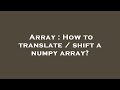 Array : How to translate / shift a numpy array?