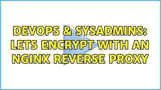 DevOps & SysAdmins: Lets Encrypt with an nginx reverse proxy (2 Solutions!!)