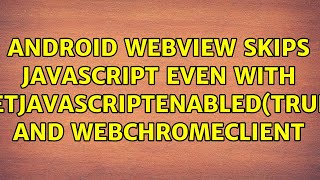 Android webview SKIPS javascript even with setJavascriptEnabled(true) and WebChromeClient