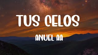 Tus Celos - Anuel AA (Letra/Lyrics)