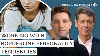 How to Deal With Borderline Personality Tendencies | Being Well Podcast