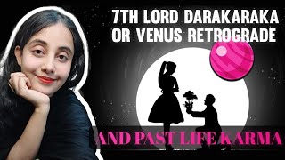 7th lord, darakaraka, or Venus Retrograde and past life karma