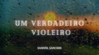 UM VERDADEIRO VIOLEIRO | Samuel Sanches