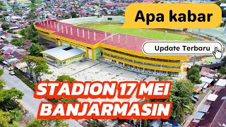 UPDATE TERBARU STADION 17 MEI BANJARMASIN KALIMANTAN SELATAN