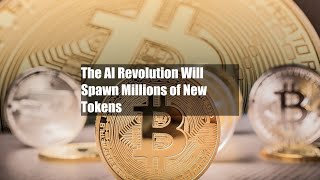 The AI Revolution Will Spawn Millions of New Tokens