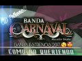 Banda Carnaval - Por Que Me Importas (ESTRENO 2017) (CD 2017 Cómo No Queriendo)