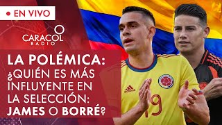Copa América 2024: ¿Quién es más influyente en la selección Colombia James o Borré? | La Polémica