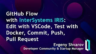 GitHub Flow with InterSystems IRIS: Edit with VSCode, Test with Docker, Commit, Push, Pull Request