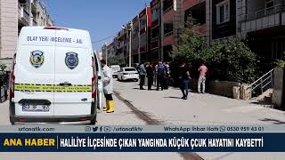 Haliliye İlçesinde Çıkan Yangında Küçük Çcuk Hayatını Kaybetti