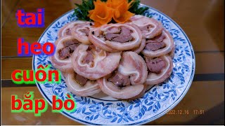 Tai Heo Cuốn Bắp Bò |  ẩm thực phùng tấn