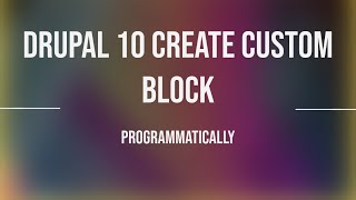 how to create a custom block in Drupal 10