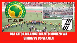 TAARIFA :CAF YATOA HUKUMU MZITO KWA CS SFAXIEN / SIMBA WANUFAIKA NA HUKUMU / WAITISHWA NA KITITA