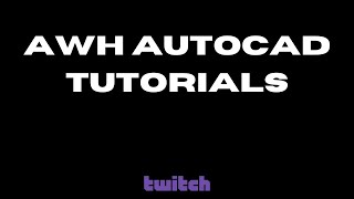 AWH AutoCAD Tutorial Twitch Stream #4