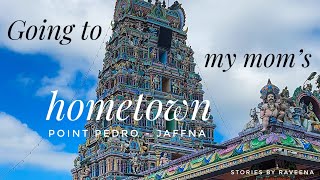 Going to my mom’s hometown - Jaffna, 2024