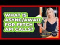 What Is Async/await For Fetch API Calls? - JavaScript Toolkit