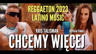 KRIS TALISMAN - Chcemy Więcej (Official Video) 🔥  Disco Polo / Latino 2023 / Reggaeton