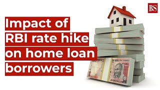 EMIs to soar: Here's how much repo rate hike will pinch home loan borrowers