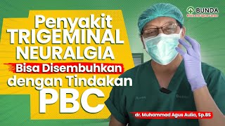 PENYAKIT TRIGEMINAL NEURALGIA BISA DISEMBUHKAN DENGAN TINDAKAN PBC - dr. Muhammad Agus Aulia, Sp.BS