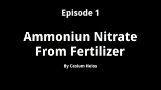 Episode 1 - Ammonium Nitrate From Fertilizer