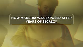 How MKUltra was exposed after years of secrecy