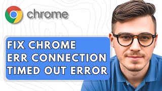 How To Fix Google Chrome Err Connection Timed Out Error [2025 Guide]