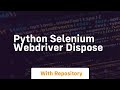 python selenium webdriver dispose