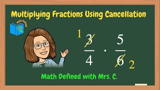 Multiplying Fractions using Cancellation|Math Defined with Mrs. C.
