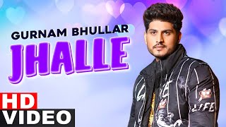 Jhalle (Full Video) | Gurnam Bhullar | Sargun Mehta | Binnu Dhillon | Latest Punjabi Songs 2021