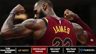 LeBron James, 2018 NBA Draft & NBA Trade Rumors Plus 2018 World Cup Schedule On The Cam Rogers Show