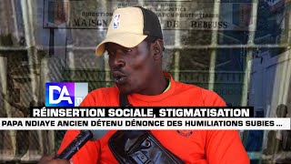 Réinsertion sociale, stigmatisation : Papa Ndiaye ancien détenu dénonce des humiliations subites ...