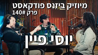 מיוזיק ביזנס פודקאסט פרק 140 | יוסי פיין