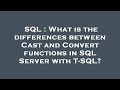 SQL : What is the differences between Cast and Convert functions in SQL Server with T-SQL?