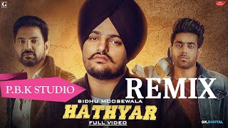 Hathyar Remix |  Sidhu Moose Wala | The Kidd | Ft. P.B.K Studio