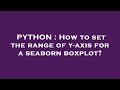 PYTHON : How to set the range of y-axis for a seaborn boxplot?