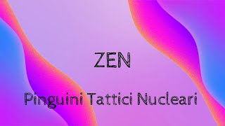 Pinguini Tattici Nucleari - Zen (Lyrics) (Testo)