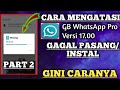 CARA MENGATASI GB WHATSAPP PRO V. 17.00||TIDAK TERINSTAL/TERPASANG||TERBARU||Part 2