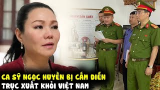 Ca sỹ Ngọc Huyền bị trục xuất khỏi Việt Nam?