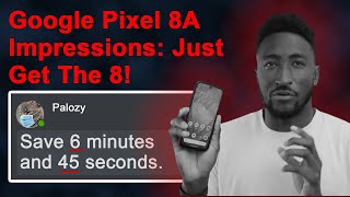 Google Pixel 8A Impressions: Just Get The 8! - Nutshelled Version