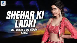 Sheher Ki Ladki (Remix) | DJ Labbeey x DJ Vishav | Badshah | Tulsi Kumar | Diana Penty