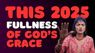 Prophecy 2025 | Unlocking Fullness of God's Grace | Prophetic Word Today | God Message | Prophecies