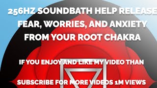 256Hz Soundbath Help Release Fear, Worries, and Anxiety from Your Root Chakra