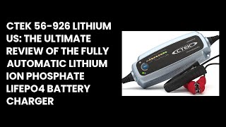 CTEK 56-926 LITHIUM US: The Ultimate Review of the Fully Automatic Lithium Ion Phosphate LiFePO4 Bat