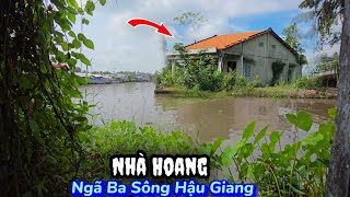 Ngôi nhà hoang ở ngã ba sông ít người lui tới